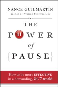 The Power of Pause : How to be More Effective in a Demanding, 24/7 World