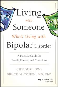 Living With Someone Who's Living With Bipolar Disorder : A Practical Guide for Family, Friends, and Coworkers