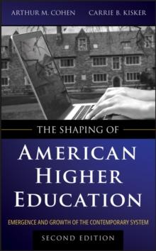 The Shaping of American Higher Education : Emergence and Growth of the Contemporary System