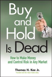 Buy and Hold Is Dead : How to Make Money and Control Risk in Any Market