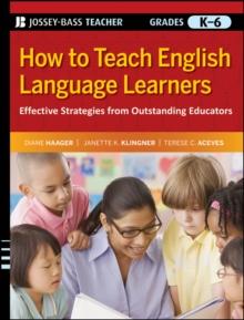 How to Teach English Language Learners : Effective Strategies from Outstanding Educators, Grades K-6