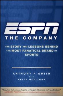 ESPN The Company : The Story and Lessons Behind the Most Fanatical Brand in Sports