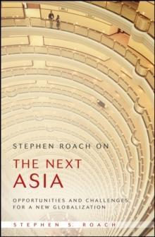 Stephen Roach on the Next Asia : Opportunities and Challenges for a New Globalization