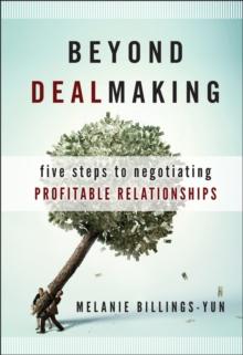 Beyond Dealmaking : Five Steps to Negotiating Profitable Relationships