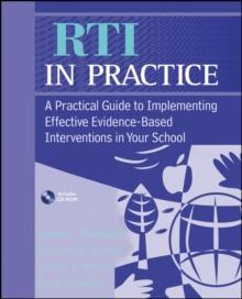 RTI in Practice : A Practical Guide to Implementing Effective Evidence-Based Interventions in Your School