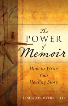 The Power of Memoir : How to Write Your Healing Story