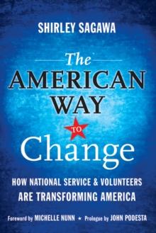 The American Way to Change : How National Service and Volunteers Are Transforming America