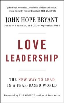 Love Leadership : The New Way to Lead in a Fear-Based World