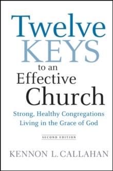 Twelve Keys to an Effective Church : Strong, Healthy Congregations Living in the Grace of God