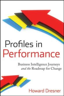 Profiles in Performance : Business Intelligence Journeys and the Roadmap for Change