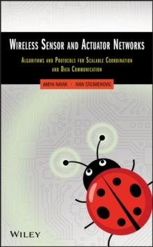 Wireless Sensor and Actuator Networks : Algorithms and Protocols for Scalable Coordination and Data Communication