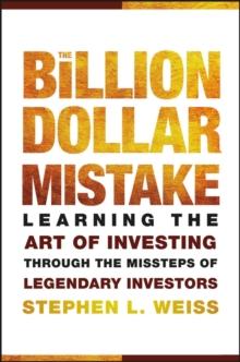 The Billion Dollar Mistake : Learning the Art of Investing Through the Missteps of Legendary Investors