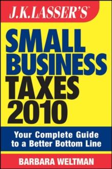 J.K. Lasser's Small Business Taxes 2010 : Your Complete Guide to a Better Bottom Line