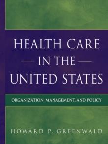 Health Care in the United States : Organization, Management, and Policy