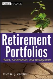 Retirement Portfolios : Theory, Construction, and Management