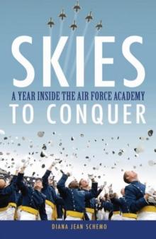 Skies to Conquer : A Year Inside the Air Force Academy