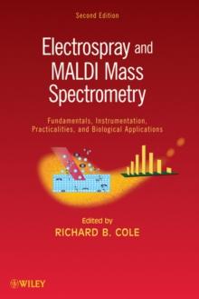 Electrospray and MALDI Mass Spectrometry : Fundamentals, Instrumentation, Practicalities, and Biological Applications