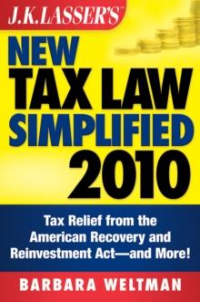 J.K. Lasser's New Tax Law Simplified 2010 : Tax Relief from the American Recovery and Reinvestment Act, and More