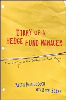 Diary of a Hedge Fund Manager : From the Top, to the Bottom, and Back Again