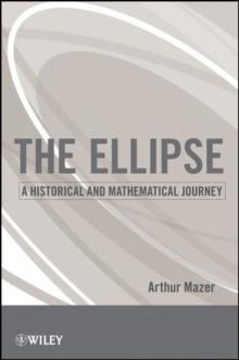 The Ellipse : A Historical and Mathematical Journey