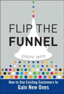 Flip the Funnel : How to Use Existing Customers to Gain New Ones