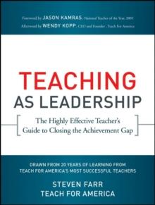 Teaching As Leadership : The Highly Effective Teacher's Guide to Closing the Achievement Gap