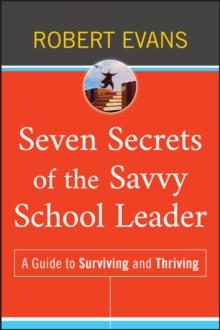 Seven Secrets of the Savvy School Leader : A Guide to Surviving and Thriving