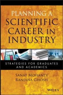 Planning a Scientific Career in Industry : Strategies for Graduates and Academics