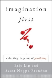 Imagination First : Unlocking the Power of Possibility