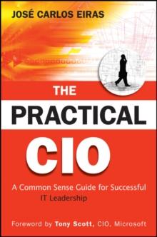 The Practical CIO : A Common Sense Guide for Successful IT Leadership