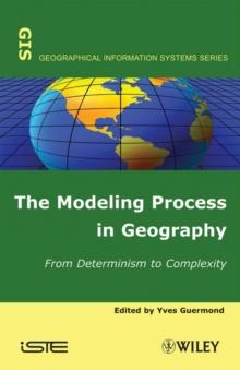 The Modeling Process in Geography : From Determinism to Complexity