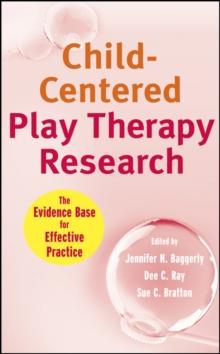 Child-Centered Play Therapy Research : The Evidence Base for Effective Practice