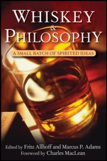 Whiskey and Philosophy : A Small Batch of Spirited Ideas