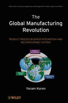 The Global Manufacturing Revolution : Product-Process-Business Integration and Reconfigurable Systems