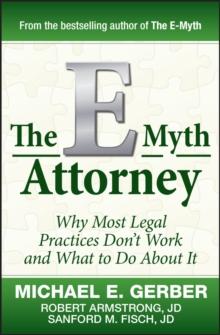 The E-Myth Attorney : Why Most Legal Practices Don't Work and What to Do About It