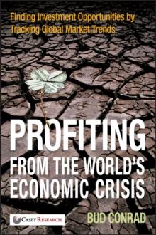 Profiting from the World's Economic Crisis : Finding Investment Opportunities by Tracking Global Market Trends