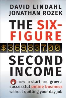 The Six-Figure Second Income : How To Start And Grow A Successful Online Business Without Quitting Your Day Job