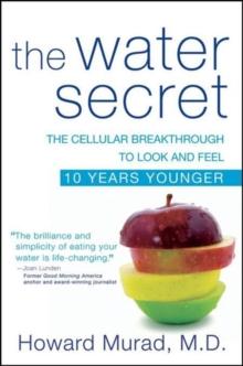 The Water Secret : The Cellular Breakthrough to Look and Feel 10 Years Younger