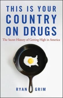 This Is Your Country on Drugs : The Secret History of Getting High in America