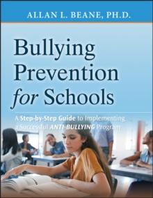 Bullying Prevention for Schools : A Step-by-Step Guide to Implementing a Successful Anti-Bullying Program