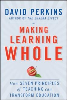 Making Learning Whole : How Seven Principles of Teaching Can Transform Education