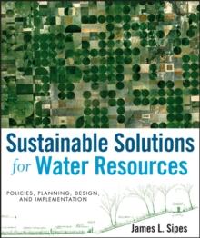 Sustainable Solutions for Water Resources : Policies, Planning, Design, and Implementation