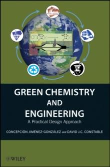 Green Chemistry and Engineering : A Practical Design Approach