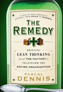 The Remedy : Bringing Lean Thinking Out of the Factory to Transform the Entire Organization