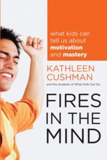 Fires in the Mind : What Kids Can Tell Us About Motivation and Mastery