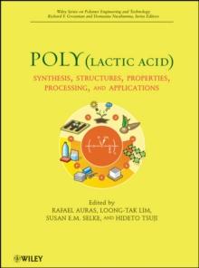 Poly(lactic acid) : Synthesis, Structures, Properties, Processing, and Applications