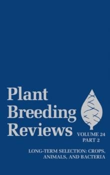 Plant Breeding Reviews, Volume 24, Part 2 : Long-term Selection: Crops, Animals, and Bacteria