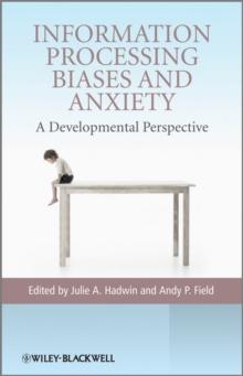 Information Processing Biases and Anxiety : A Developmental Perspective