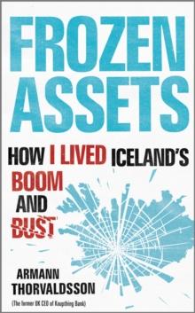 Frozen Assets : How I Lived Iceland's Boom and Bust