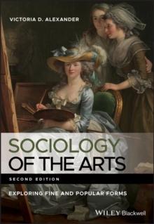 Sociology of the Arts : Exploring Fine and Popular Forms